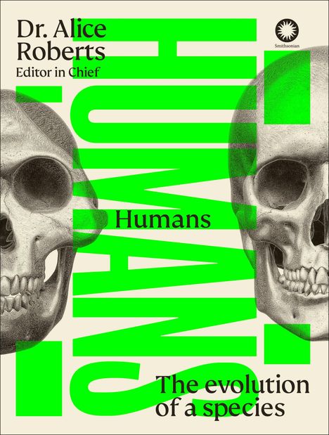 "Dr. Alice Roberts, Editor in Chief, Humans: The evolution of a species." Zwei Schädel und ein grünes Großtext-Design.