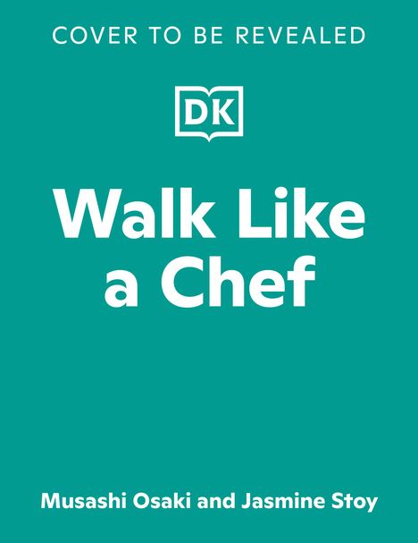 „COVER TO BE REVEALED“ oben, „Walk Like a Chef“ groß zentral, Autoren: Musashi Osaki, Jasmine Stoy, DK-Logo. Türkiser Hintergrund.