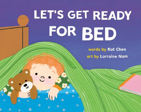 Titel: "LET'S GET READY FOR BED", Text von Kat Chen, Kunst von Lorraine Nam. Illustratives Bild: Kind mit Teddy unter einer grünen Decke.