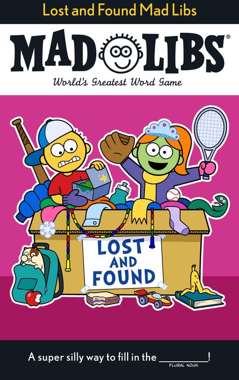 "Lost and Found Mad Libs. World’s Greatest Word Game. LOST AND FOUND. A super silly way to fill in the blank!" Zeichnung von bunten Figuren mit Kiste voller Gegenstände.