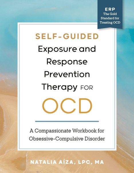 Texts: "Self-Guided Exposure and Response Prevention Therapy for OCD," "A Compassionate Workbook for Obsessive-Compulsive Disorder," "ERP The Gold Standard for Treating OCD," "Natalia Aíza, LPC, MA." Farben sind beige und blau, wie ein Strand mit Meer.