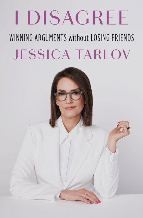 Text "I DISAGREE: WINNING ARGUMENTS without LOSING FRIENDS" und "JESSICA TARLOV". Frau in weißem Anzug mit Brille.