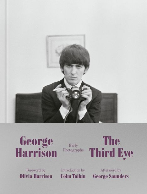 "George Harrison: The Third Eye, Early Photographs. Vorwort: Olivia Harrison, Einführung: Colm Tóibín, Nachwort: George Saunders."
