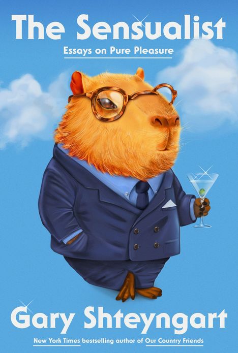 "Der Sinnliche: Essays über reines Vergnügen. Gary Shteyngart." Illustration eines Capybara im Anzug mit Martini.