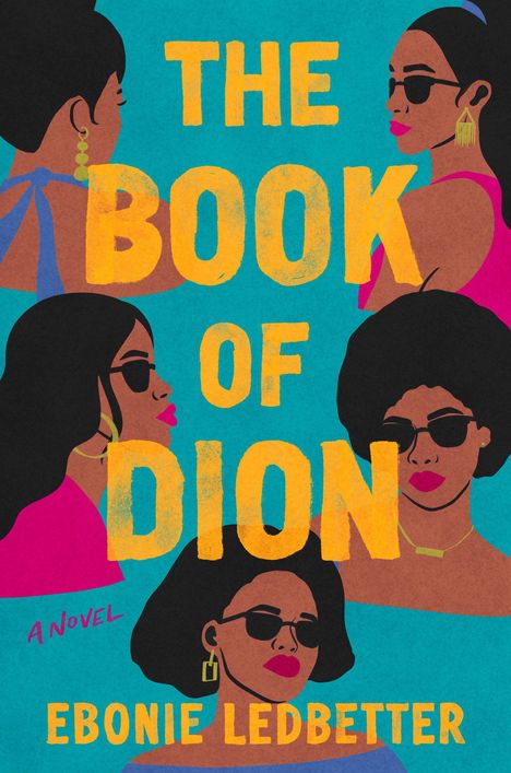 "The Book of Dion, A Novel von Ebonie Ledbetter." Illustration von vier stilisierten Frauen mit Sonnenbrillen.