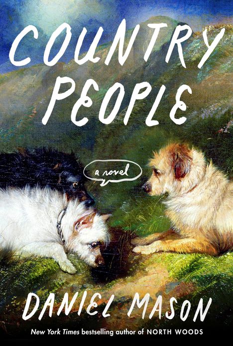 „Country People“, „a novel“, „Daniel Mason“. Zwei Hunde liegen auf einer Wiese und blicken sich an.