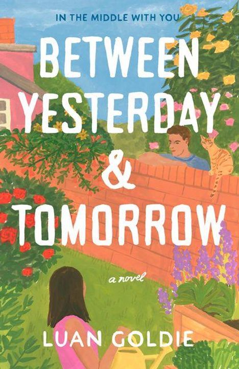 Text: "IN THE MIDDLE WITH YOU BETWEEN YESTERDAY & TOMORROW a novel LUAN GOLDIE." Illustration: Garten mit zwei Personen, Katze.