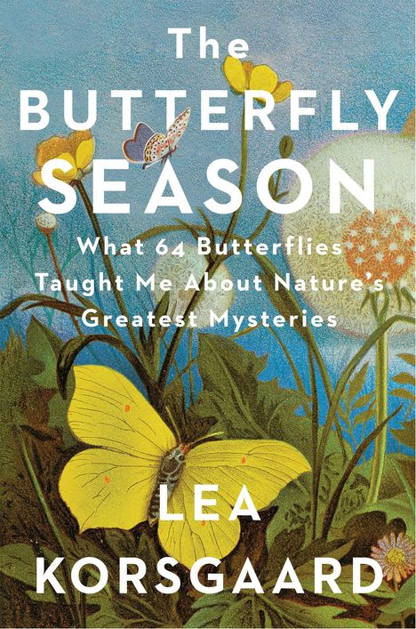 "The Butterfly Season: What 64 Butterflies Taught Me About Nature's Greatest Mysteries" von Lea Korsgaard. Bunte Schmetterlingsillustration und Blumen.