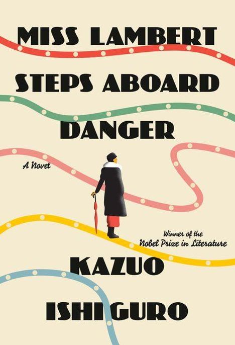 "Miss Lambert Steps Aboard Danger. A Novel by Kazuo Ishiguro, Gewinner des Nobelpreises für Literatur." Frau mit Regenschirm.