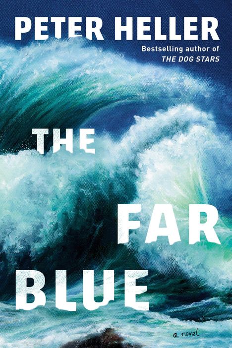Text: "PETER HELLER, THE FAR BLUE, a novel, Bestselling author of THE DOG STARS." Darstellung: Malerische, kraftvolle Wellen.