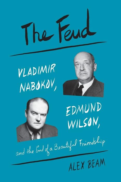 "The Feud: Vladimir Nabokov, Edmund Wilson, and the End of a Beautiful Friendship" von Alex Beam; zwei Porträts.