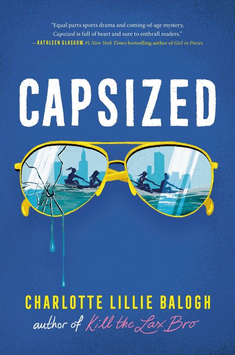 Oben: Zitat von KATHLEEN GLASGOW. Titel: "CAPSIZED". Unten: Autorin Charlotte Lillie Balogh genannt. Illustration: Gelbe Brille.