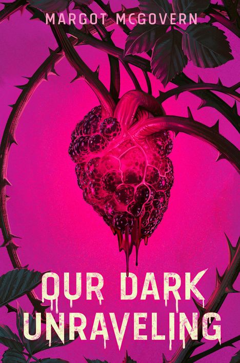"OUR DARK UNRAVELING" und "MARGOT MCGOVERN". Eine Illustration mit einem blutenden Herz aus Brombeeren, umgeben von Dornen.