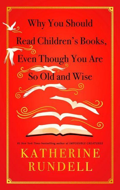 Text: "Why You Should Read Children’s Books, Even Though You Are So Old and Wise." Autor: Katherine Rundell. Illustration mit fliegenden Büchern und Vögeln.