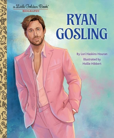 Text: "Ryan Gosling", "By Lori Haskins Houran", "Illustrated by Hollie Hibbert". Illustration eines Mannes im rosa Anzug.