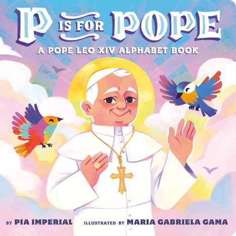 "P is for Pope. A Pope Leo XIV Alphabet Book." Bunte Illustration von Papst mit Vögeln und einem Kreuz.