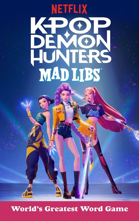 "Netflix K-Pop Demon Hunters Mad Libs. World’s Greatest Word Game." Drei stilisierte Figuren posieren heroisch.