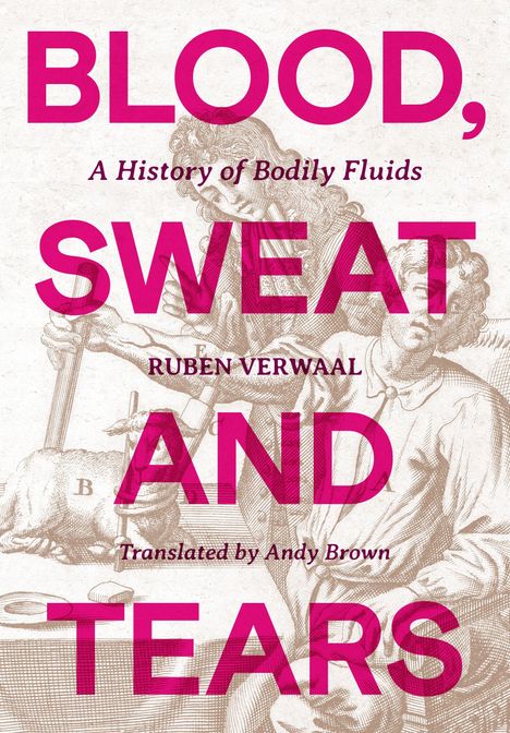 BOLD: BLOOD, SWEAT AND TEARS. Klein: A History of Bodily Fluids, Ruben Verwaal, Translated by Andy Brown. Illustration: historische Szene.