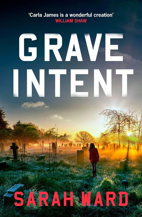 „Carla James is a wonderful creation“ William Shaw. Titel: "Grave Intent". Autor: Sarah Ward. Friedhof bei Sonnenuntergang.
