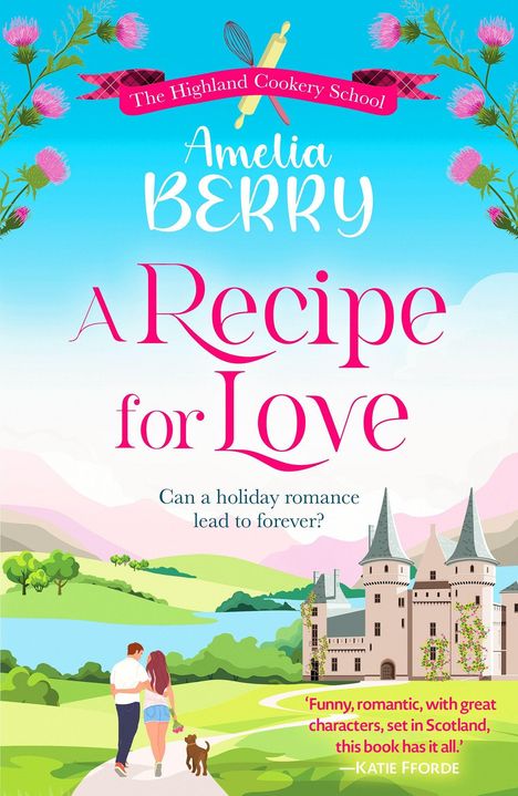 "The Highland Cookery School. Amelia BERRY. A Recipe for Love. Can a holiday romance lead to forever? Illustration: Paar spaziert."