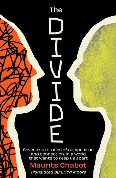Text: "The Divide. Seven true stories of compassion and connection, in a world that wants to keep us apart. Maurits Chabot. Translated by Erica Moore." Zwei abstrakte Gesichter stehen sich gegenüber, links in Orange und rechts in Gelb.