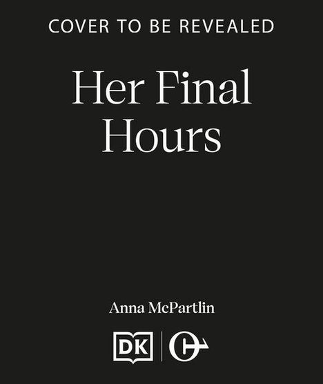 Text: "COVER TO BE REVEALED, Her Final Hours, Anna McPartlin." Schwarzer Hintergrund, weiße Schrift. Enthält zwei Logos.