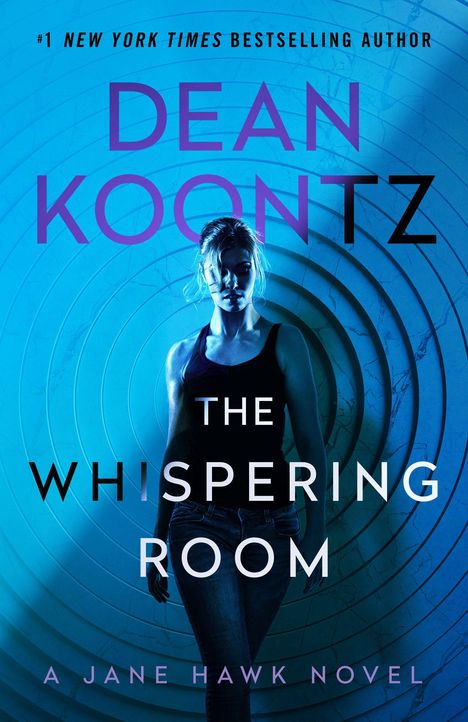 Text: "DEAN KOONTZ, THE WHISPERING ROOM, A JANE HAWK NOVEL." Eine Frau steht vor konzentrischen Kreisen, in Blau beleuchtet.