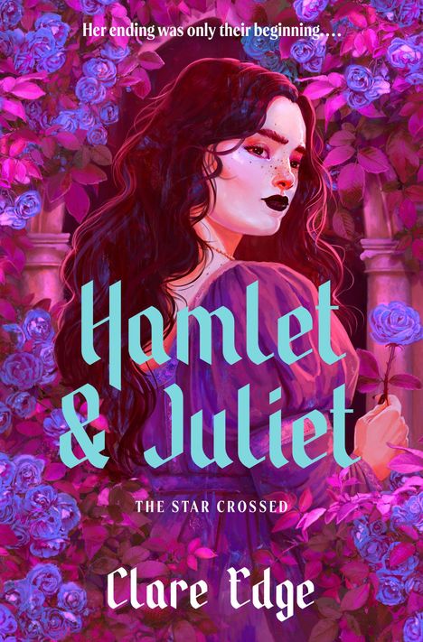 „Her ending was only their beginning... Hamlet & Juliet. The Star Crossed. Clare Edge.“ Eine Frau mit Rose, umgeben von Blüten.