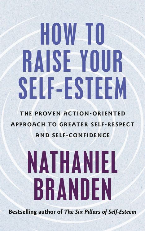 "HOW TO RAISE YOUR SELF-ESTEEM. NATHANIEL BRANDEN." Hintergrund: Blaue Kreise auf hellem Grund.