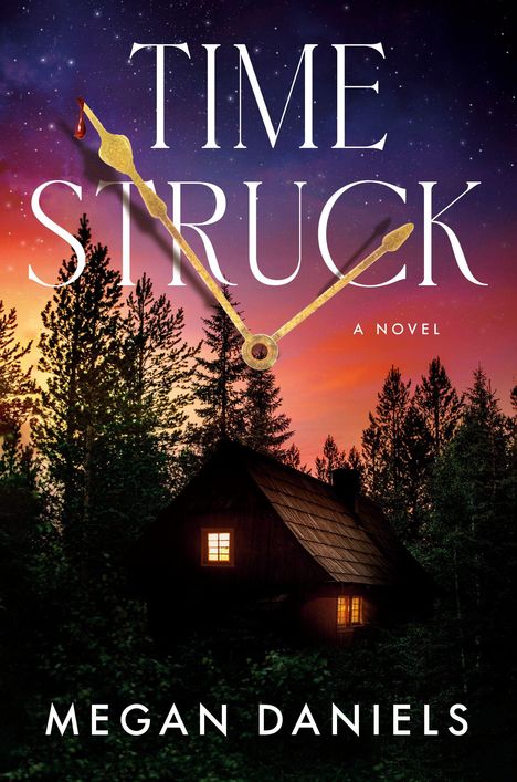 "TIME STRUCK: A NOVEL" von Megan Daniels, zeigt Uhrzeiger über einem Wald bei Sonnenuntergang mit einem beleuchteten Haus.
