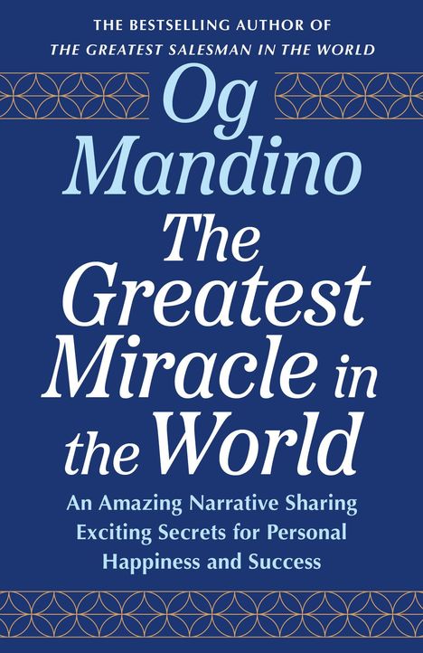 Og Mandino: The Greatest Miracle in the World. An amazing narrative sharing secrets for happiness and success.