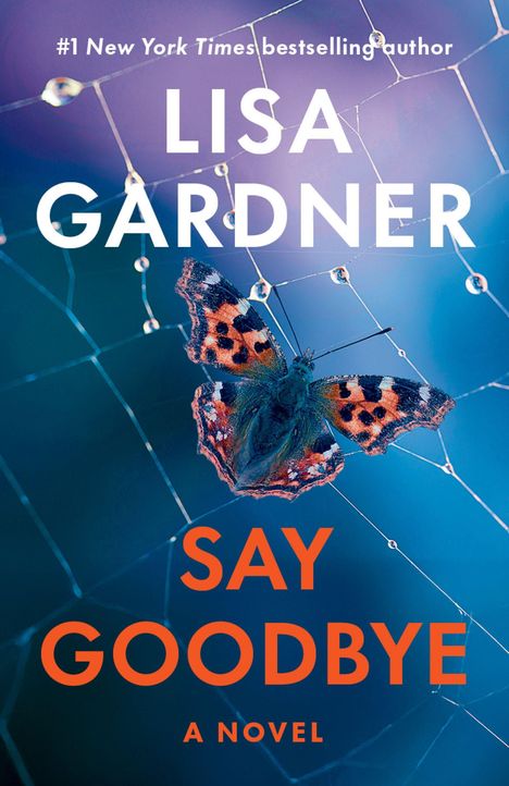 „#1 New York Times bestselling author Lisa Gardner, Say Goodbye, A Novel“. Ein Schmetterling im Spinnennetz.