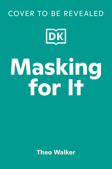 Text: "COVER TO BE REVEALED", "Masking for It", "Theo Walker". Logo: Ein stilisiertes Buch mit den Buchstaben "DK". Hintergrund: Türkis.