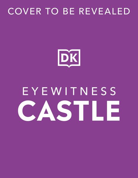 Text "Cover to be revealed" oben, "DK" Logo in der Mitte, "Eyewitness Castle" darunter. Hintergrund lila.