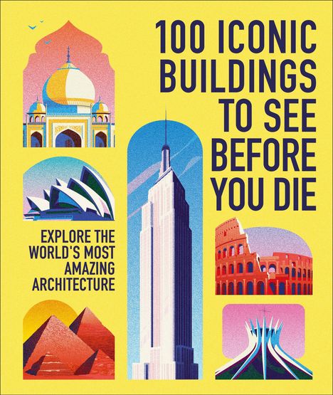 100 ICONIC BUILDINGS TO SEE BEFORE YOU DIE. Illustration von berühmten Bauwerken weltweit auf gelbem Hintergrund.
