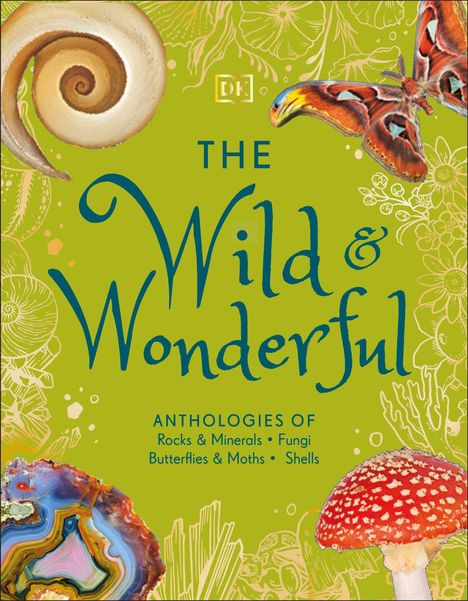 „The Wild & Wonderful: Anthologies of Rocks & Minerals, Fungi, Butterflies & Moths, Shells“ auf grünem Hintergrund, mit Naturabbildungen.
