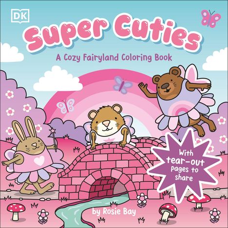 Text: "Super Cuties", "A Cozy Fairyland Coloring Book", "With tear-out pages to share", "by Rosie Bay". Illustration mit fröhlichen Tieren in Feenkostümen auf einer Brücke in einer Märchenlandschaft.