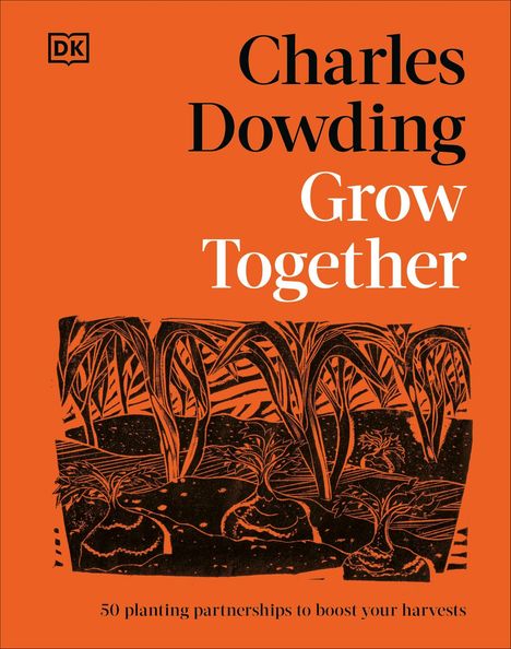 "Charles Dowding, Grow Together: 50 planting partnerships to boost your harvests." Illustration von Pflanzen auf orangefarbenem Hintergrund.