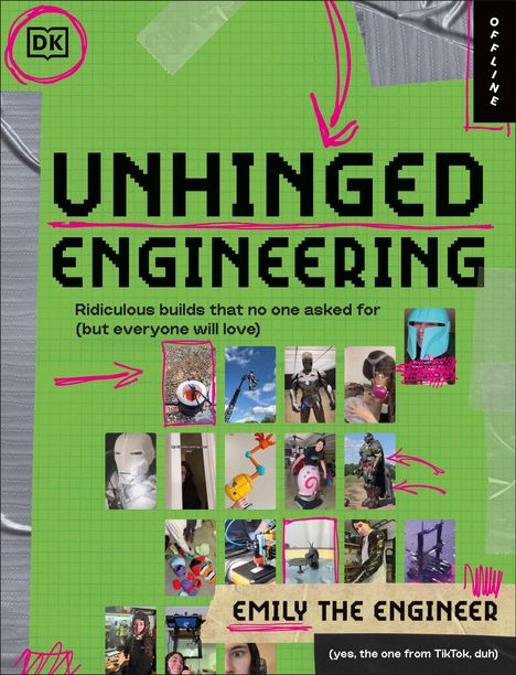 „UNHINGED ENGINEERING, Ridiculous builds that no one asked for (but everyone will love), EMILY THE ENGINEER, DK Logo links oben.“