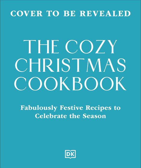 "Cover to be revealed. The Cozy Christmas Cookbook. Fabulously festive recipes to celebrate the season." Blaues Design.