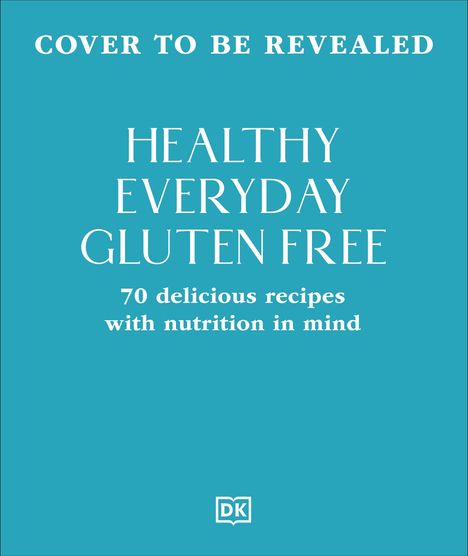 "Cover To Be Revealed. Healthy Everyday Gluten Free. 70 delicious recipes with nutrition in mind." Blaues Hintergrunddesign.