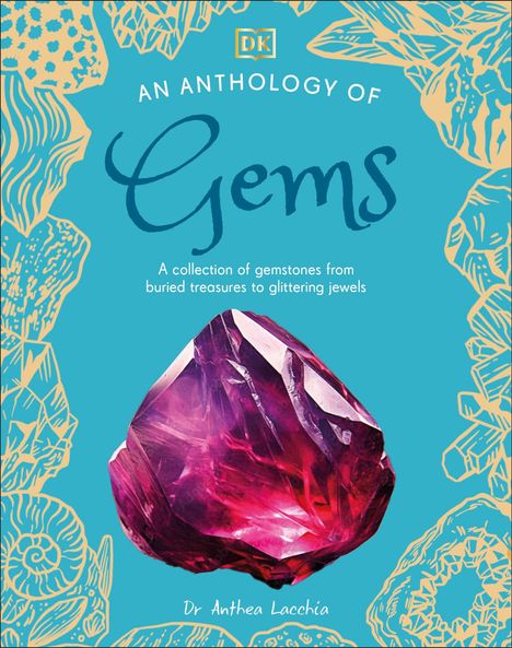 "AN ANTHOLOGY OF Gems. A collection of gemstones from buried treasures to glittering jewels. Dr Anthea Lacchia." Roter Edelstein.