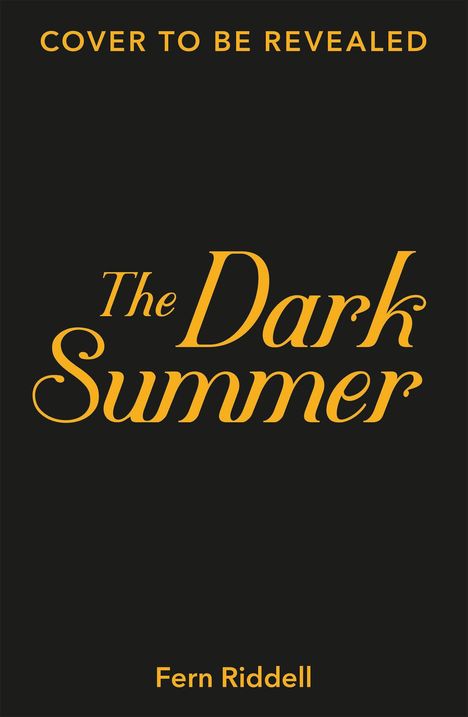 Text: „COVER TO BE REVEALED“, „The Dark Summer“, „Fern Riddell“. Schwarzer Hintergrund, gelbe Schrift.