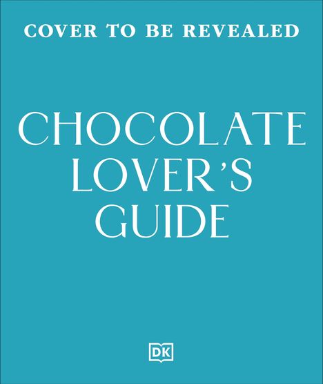 Text: "Cover to be revealed. Chocolate Lover’s Guide." Ein türkisfarbener Hintergrund mit DK-Logo unten.