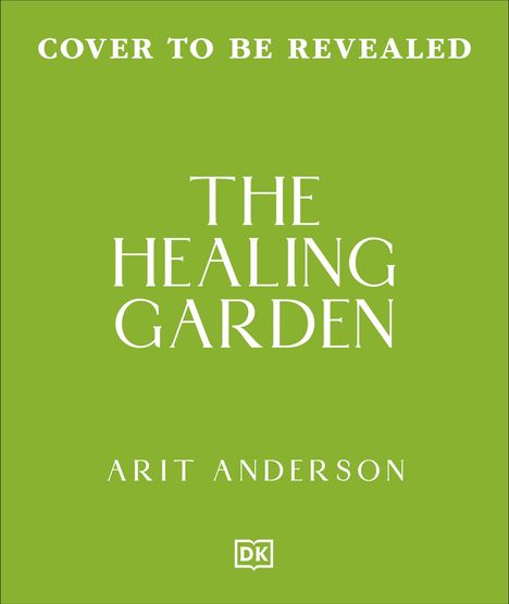 "Cover to be Revealed", "The Healing Garden" von Arit Anderson; grüner Hintergrund, kleines DK-Logo unten.