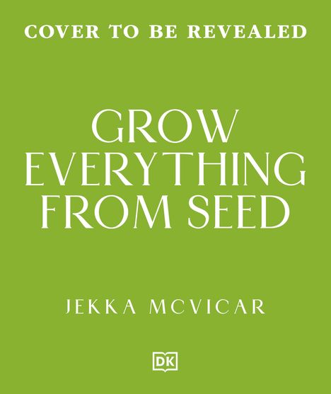 Text oben: "COVER TO BE REVEALED". Mittel: "GROW EVERYTHING FROM SEED". Unten: "JEKKA MCVICAR". Grüner Hintergrund.