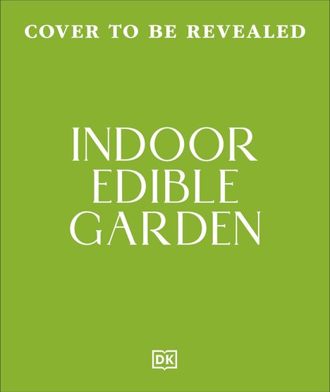"Cover to be revealed. Indoor Edible Garden." Grün mit DK-Logo unten.