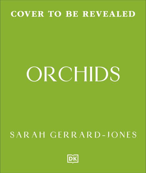 Text in weiß auf grünem Hintergrund: "Cover to be revealed", "Orchids", "Sarah Gerrard-Jones". Unten ein kleines DK-Logo.