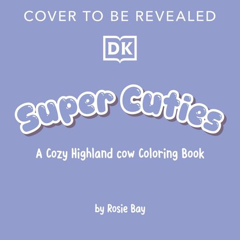 „Super Cuties: A Cozy Highland cow Coloring Book“ von Rosie Bay mit DK-Logo auf lila Hintergrund.