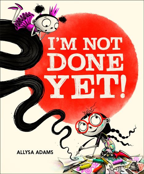 „I'M NOT DONE YET!“ steht in Weiß auf einem roten Kreis. Zwei Kinder mit großen Brillen sind kreativ beim Malen.